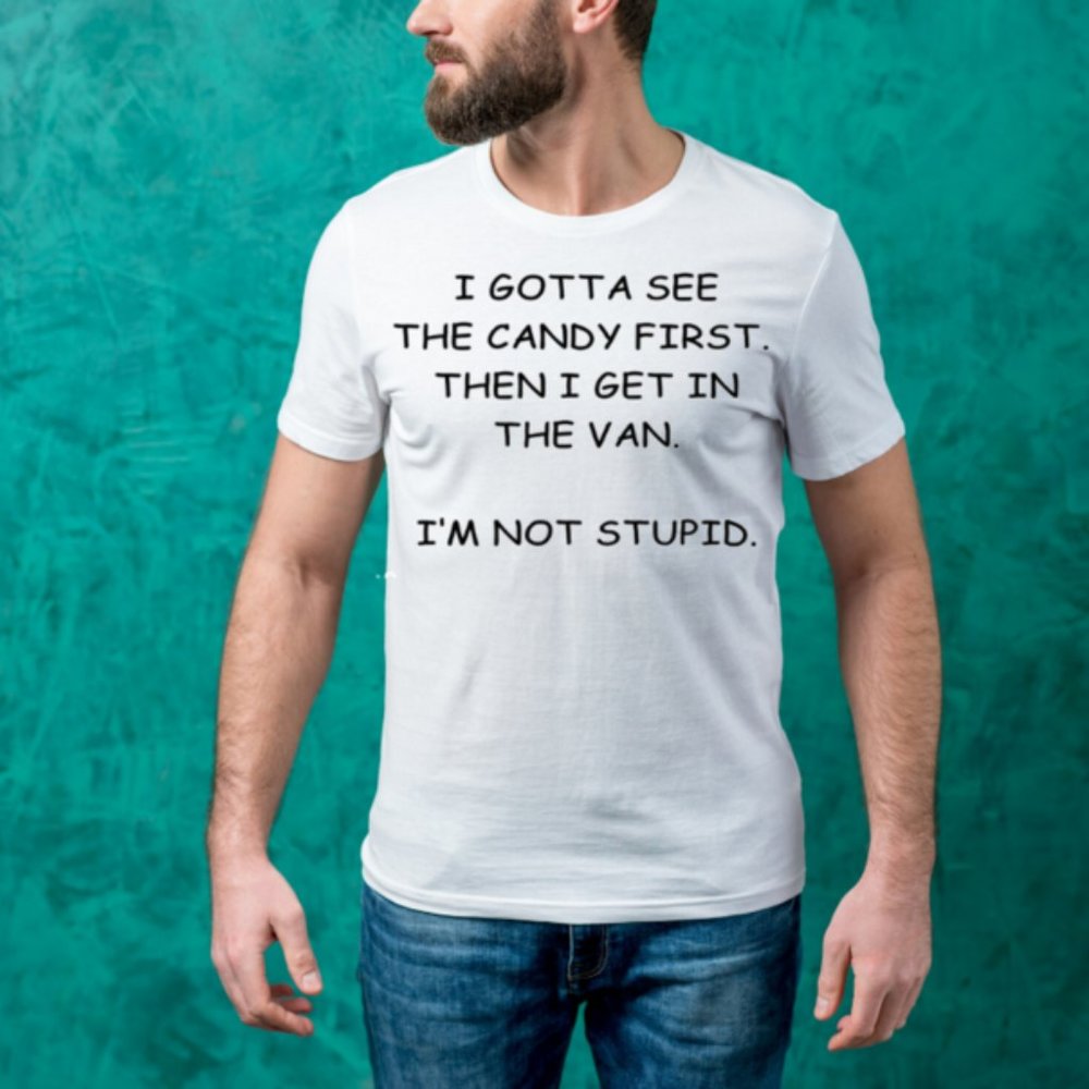 I Gotta See The Candy First T-Shirt Tee